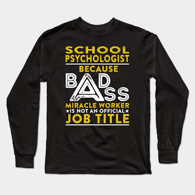 School Psychologist Because Badass Miracle Worker Is Not An Official Job Title Long Sleeve T-Shirt by RetroWave